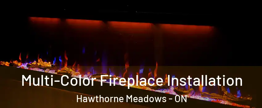  Multi-Color Fireplace Installation Hawthorne Meadows - ON