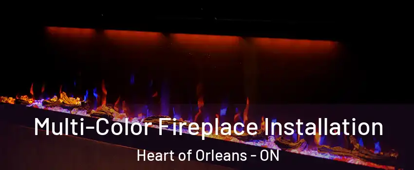  Multi-Color Fireplace Installation Heart of Orleans - ON