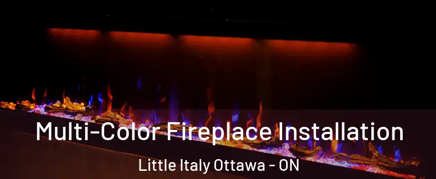  Multi-Color Fireplace Installation Little Italy Ottawa - ON