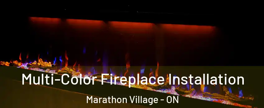  Multi-Color Fireplace Installation Marathon Village - ON