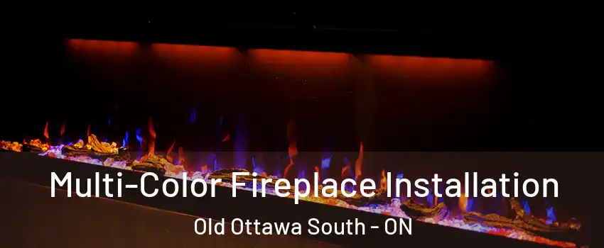  Multi-Color Fireplace Installation Old Ottawa South - ON