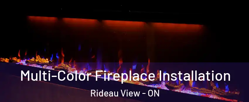  Multi-Color Fireplace Installation Rideau View - ON