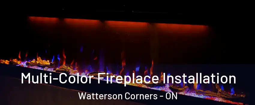  Multi-Color Fireplace Installation Watterson Corners - ON