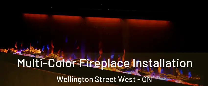  Multi-Color Fireplace Installation Wellington Street West - ON