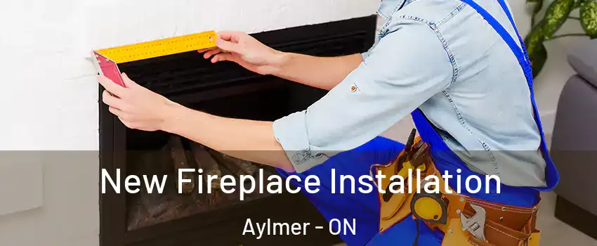  New Fireplace Installation Aylmer - ON