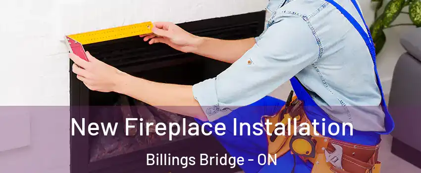  New Fireplace Installation Billings Bridge - ON