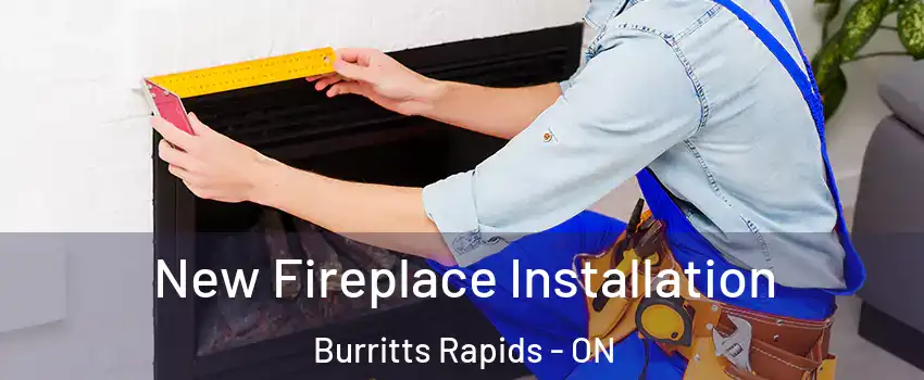  New Fireplace Installation Burritts Rapids - ON