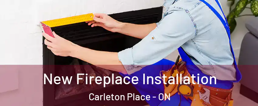  New Fireplace Installation Carleton Place - ON