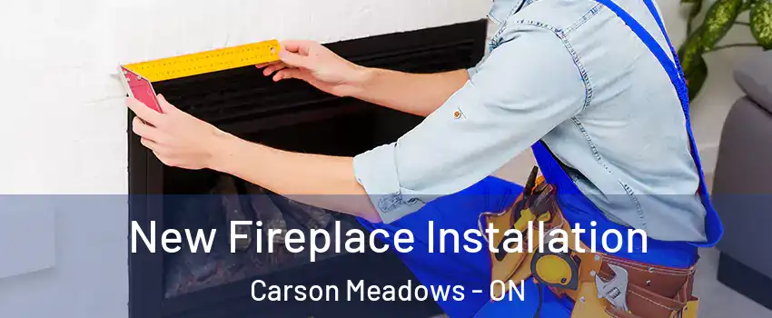  New Fireplace Installation Carson Meadows - ON