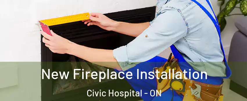  New Fireplace Installation Civic Hospital - ON