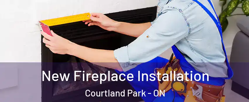  New Fireplace Installation Courtland Park - ON