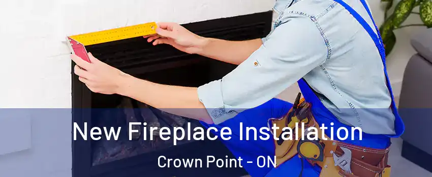  New Fireplace Installation Crown Point - ON