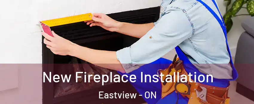  New Fireplace Installation Eastview - ON