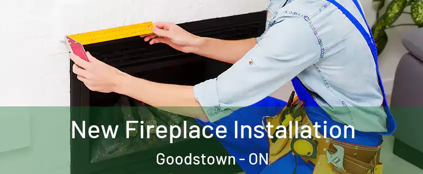  New Fireplace Installation Goodstown - ON