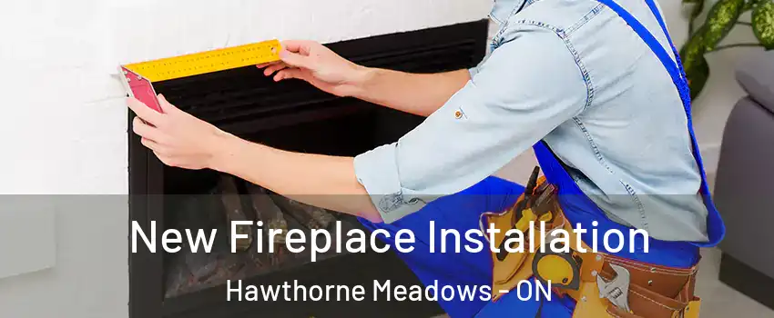  New Fireplace Installation Hawthorne Meadows - ON