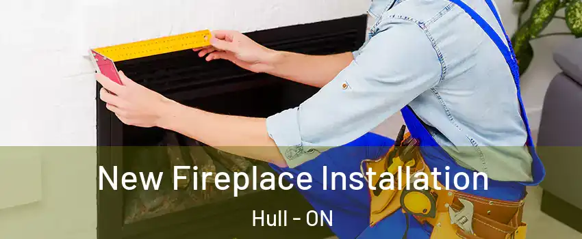  New Fireplace Installation Hull - ON