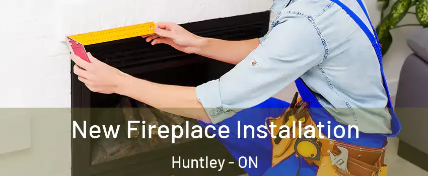  New Fireplace Installation Huntley - ON