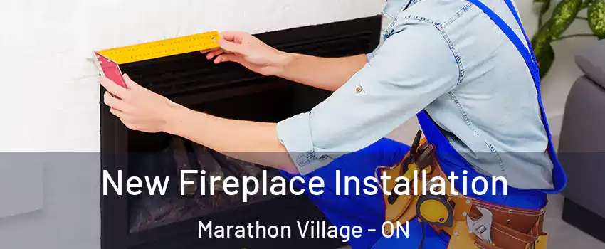  New Fireplace Installation Marathon Village - ON