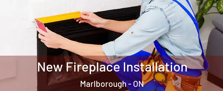  New Fireplace Installation Marlborough - ON