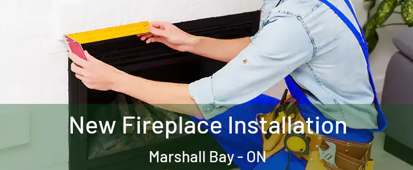  New Fireplace Installation Marshall Bay - ON