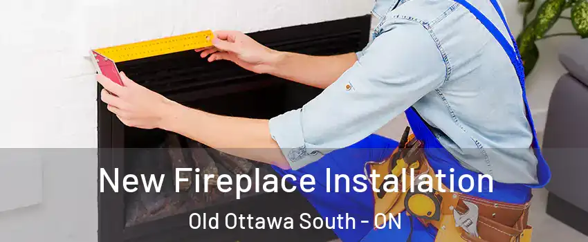  New Fireplace Installation Old Ottawa South - ON