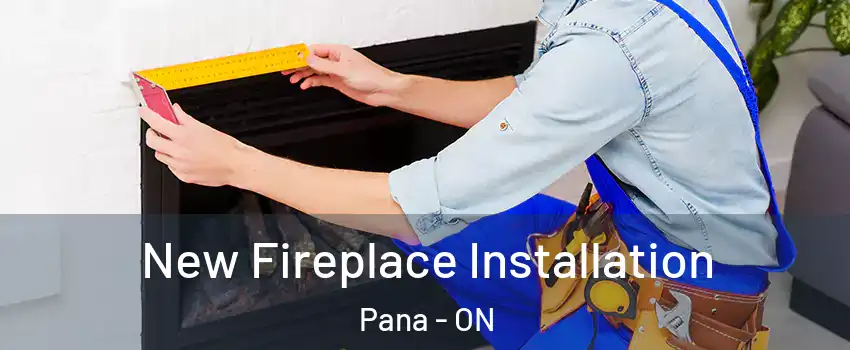  New Fireplace Installation Pana - ON