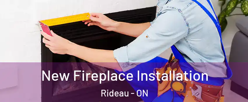  New Fireplace Installation Rideau - ON