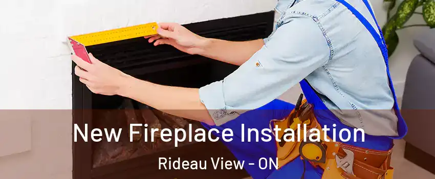  New Fireplace Installation Rideau View - ON