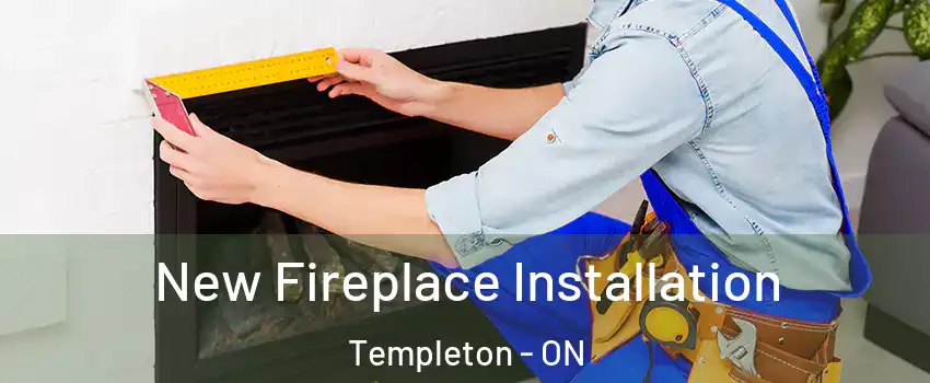  New Fireplace Installation Templeton - ON