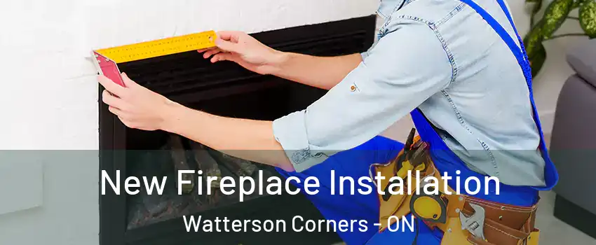  New Fireplace Installation Watterson Corners - ON