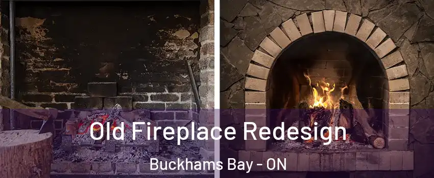  Old Fireplace Redesign Buckhams Bay - ON