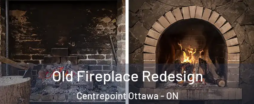  Old Fireplace Redesign Centrepoint Ottawa - ON