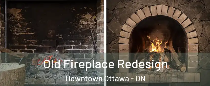  Old Fireplace Redesign Downtown Ottawa - ON