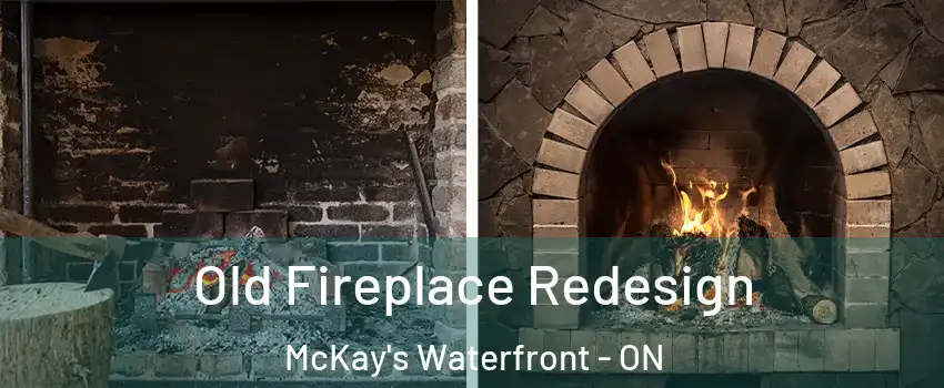  Old Fireplace Redesign McKay's Waterfront - ON