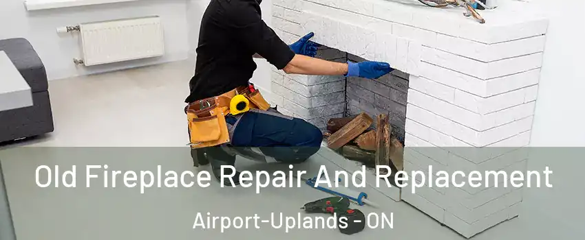  Old Fireplace Repair And Replacement Airport-Uplands - ON