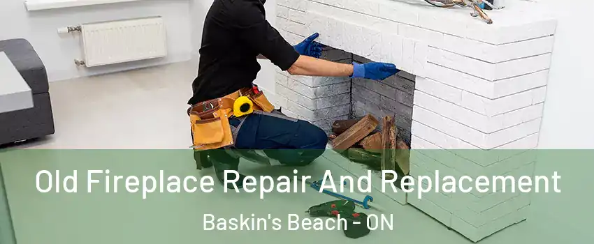  Old Fireplace Repair And Replacement Baskin's Beach - ON