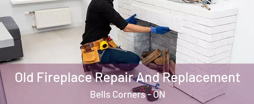  Old Fireplace Repair And Replacement Bells Corners - ON