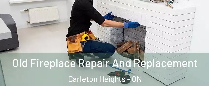  Old Fireplace Repair And Replacement Carleton Heights - ON