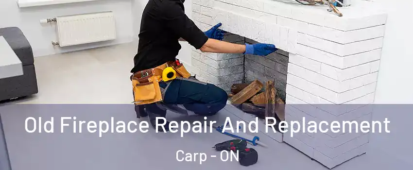  Old Fireplace Repair And Replacement Carp - ON