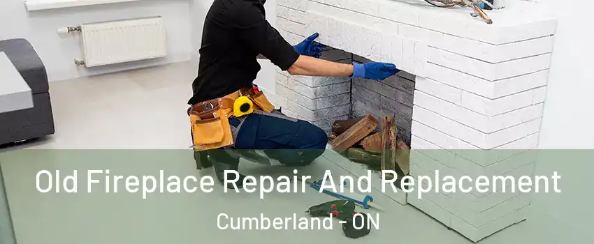  Old Fireplace Repair And Replacement Cumberland - ON