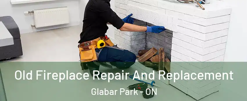  Old Fireplace Repair And Replacement Glabar Park - ON