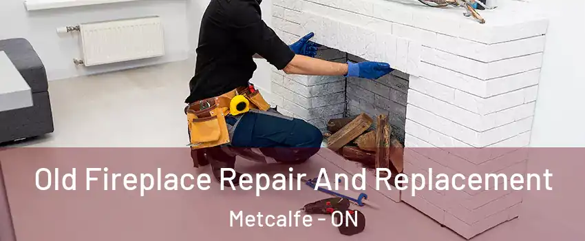  Old Fireplace Repair And Replacement Metcalfe - ON