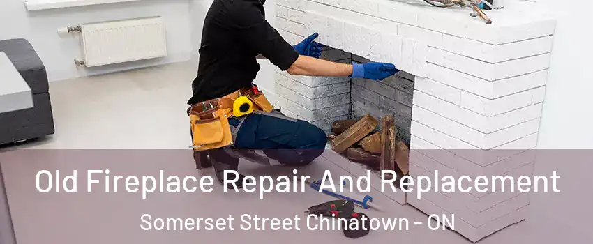  Old Fireplace Repair And Replacement Somerset Street Chinatown - ON