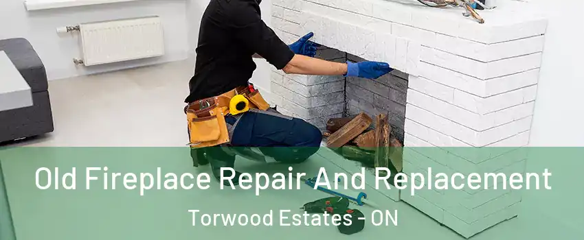  Old Fireplace Repair And Replacement Torwood Estates - ON