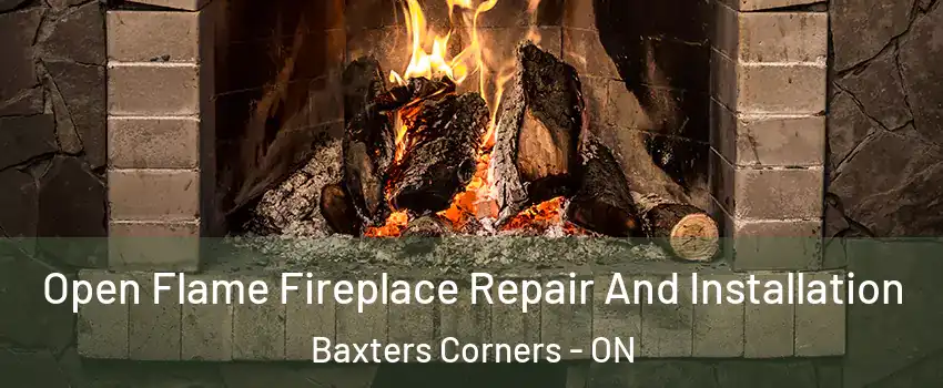  Open Flame Fireplace Repair And Installation Baxters Corners - ON