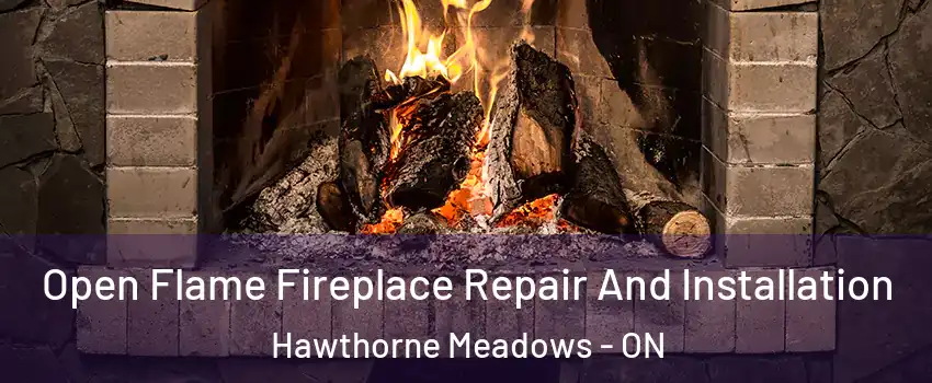  Open Flame Fireplace Repair And Installation Hawthorne Meadows - ON