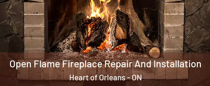  Open Flame Fireplace Repair And Installation Heart of Orleans - ON