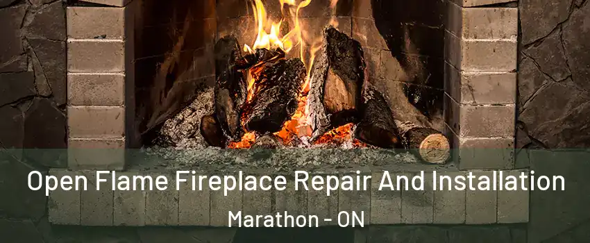  Open Flame Fireplace Repair And Installation Marathon - ON