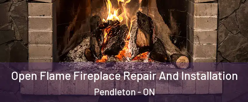  Open Flame Fireplace Repair And Installation Pendleton - ON