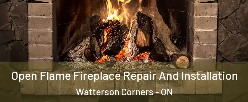  Open Flame Fireplace Repair And Installation Watterson Corners - ON